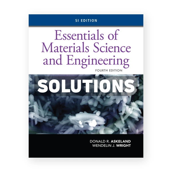 Essentials of Materials Science and Engineering SI 4th edition Askeland Solutions Manual