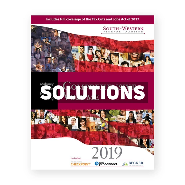 South Western Federal Taxation 2019 Comprehensive 42nd edition Maloney Solutions Manual