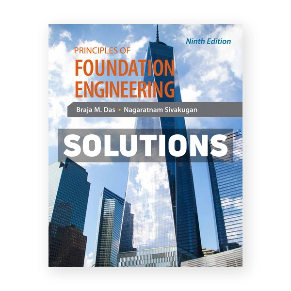 Principles of Foundation Engineering 9th edition Das Solutions Manual