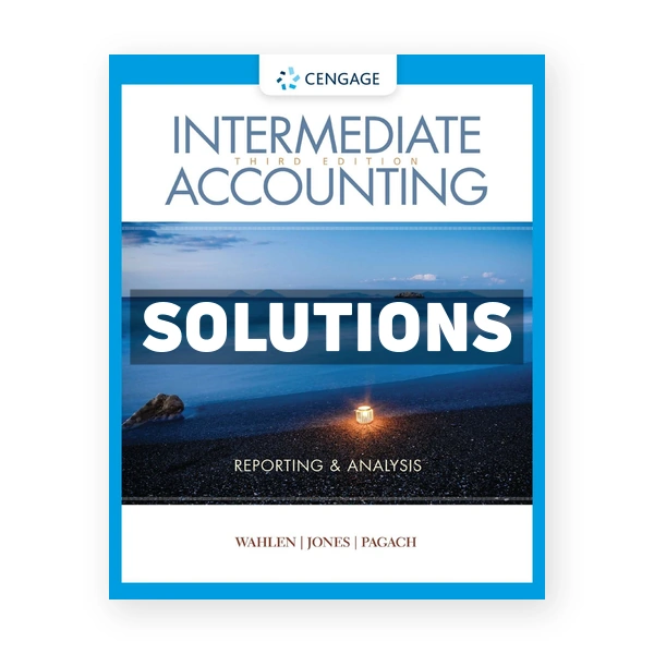 Intermediate Accounting Reporting and Analysis 3rd edition Wahlen Solutions Manual