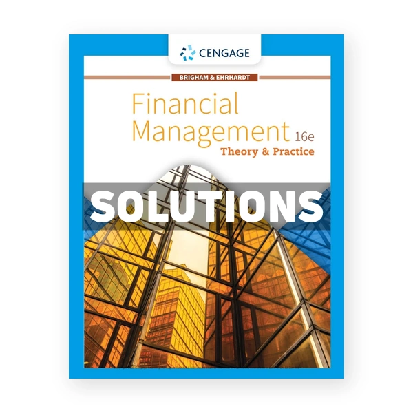 Financial Management Theory & Practice 16th edition Brigham Solutions Manual