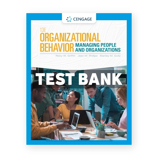 Organizational Behavior Managing People and Organizations 13th edition Griffin Test Bank