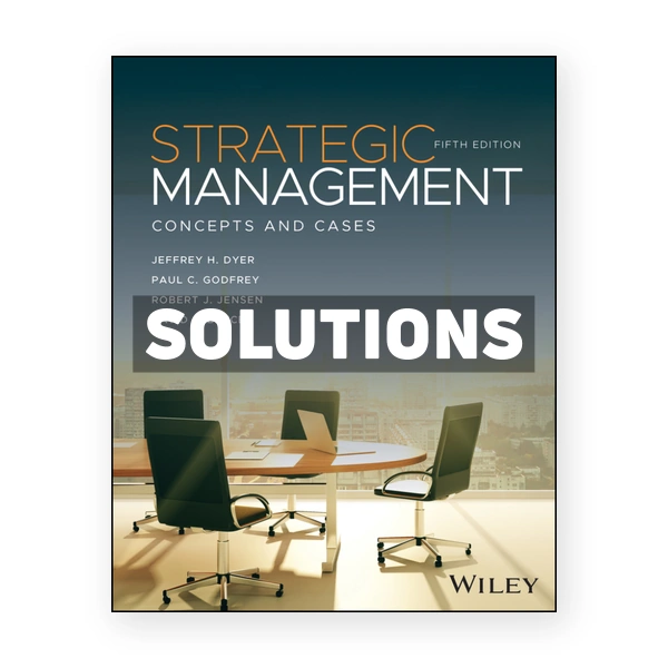 Strategic Management 5th edition Dyer Solutions Manual