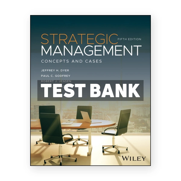 Strategic Management 5th edition Dyer Test Bank