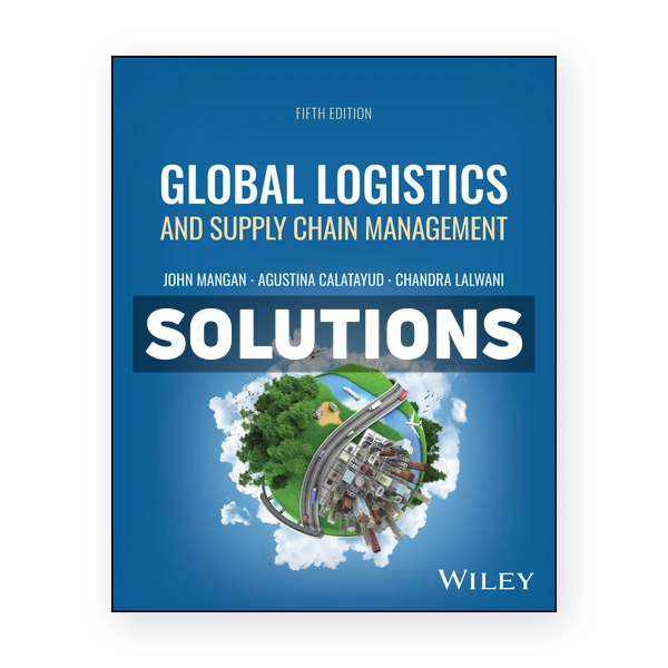 Global Logistics and Supply Chain Management 5th edition Mangan Solutions Manual