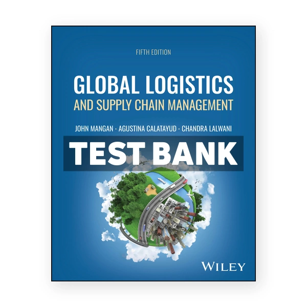 Global Logistics and Supply Chain Management 5th edition Mangan Test Bank