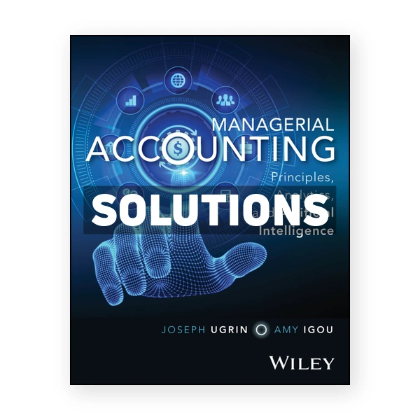 Managerial Accounting 1st edition Ugrin Solutions Manual