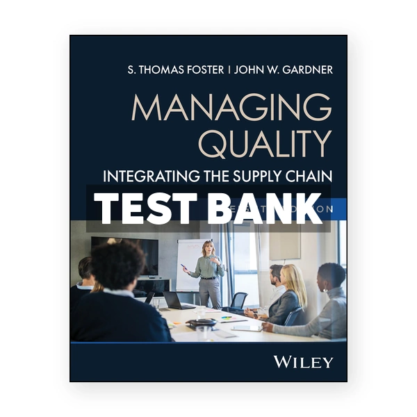 Managing Quality - Integrating the Supply Chain 8th edition Foster; Test Bank