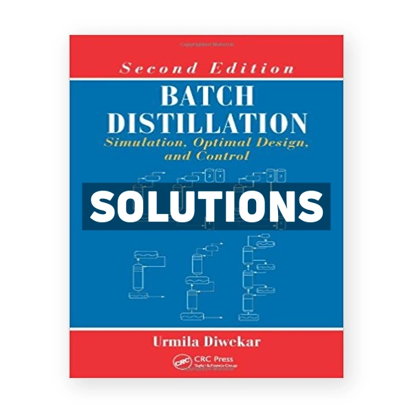 Batch Distillation Simulation Optimal Design and Control 2nd edition Diwekar Solutions Manual