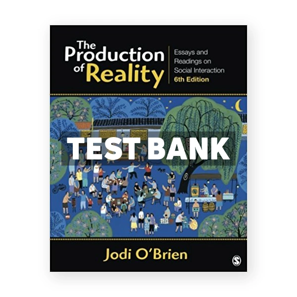 Production of Reality Essays and Readings on Social Interaction 6th edition OBrien Test Bank
