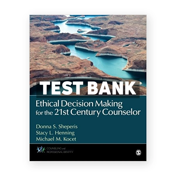 Ethical Decision Making for the 21st Century Counselor 1st edition Sheperis Test Bank