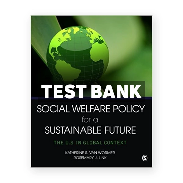 Social Welfare Policy for a Sustainable Future The U S in Global Context 1st edition Wormer Test Bank