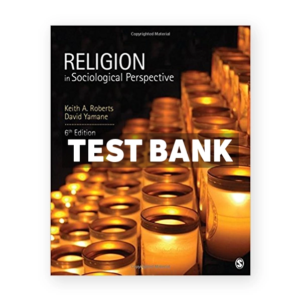 Religion in Sociological Perspective 6th edition Roberts Test Bank