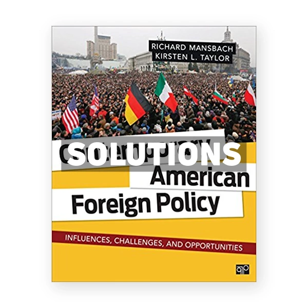 Contemporary American Foreign Policy Influences Challenges and Opportunities 1st edition Mansbach Solutions Manual