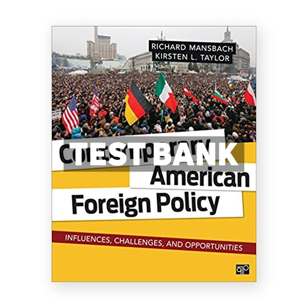 Contemporary American Foreign Policy Influences Challenges and Opportunities 1st edition Mansbach Test Bank