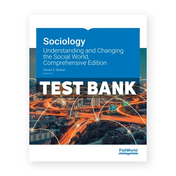 Sociology Understanding and Changing the Social World Comprehensive Edition Version 2 0 2nd edition Barkan Test Bank