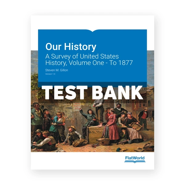 Our History A Survey of United States History Volume One To 1877 1st edition Gillon Test Bank