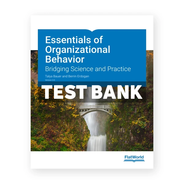 Essentials of Organizational Behavior Version 3 Bridging Science and Practice 3rd edition Bauer Test Bank