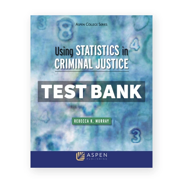 Using Statistics in Criminal Justice 1st edition Murray Test Bank
