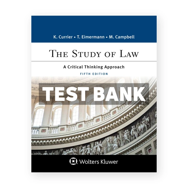 Study of Law - A Critical Thinking Approach 5th edition Currier Test Bank
