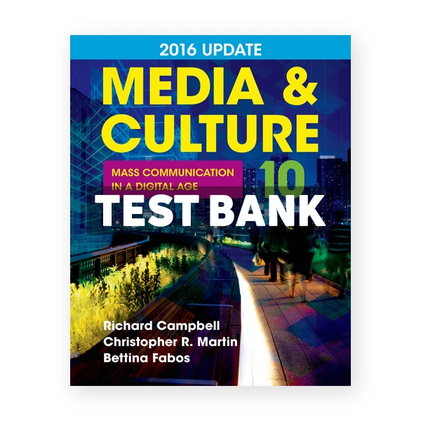 Media and Culture 2016 Update Mass Communication in a Digital Age 10th edition Campbell Test Bank