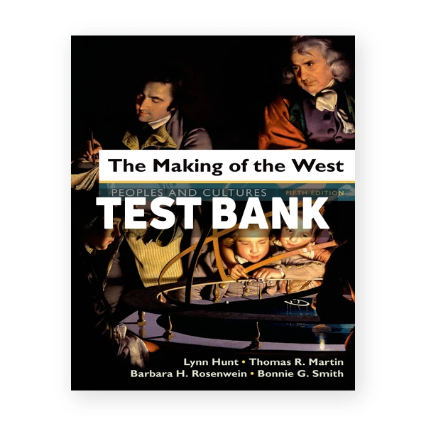 Making of the West Peoples and Cultures 5th edition Hunt Test Bank