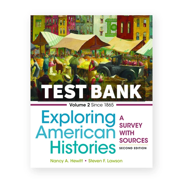 Exploring American Histories Volume 2 A Survey with Sources 2nd edition Hewitt Test Bank