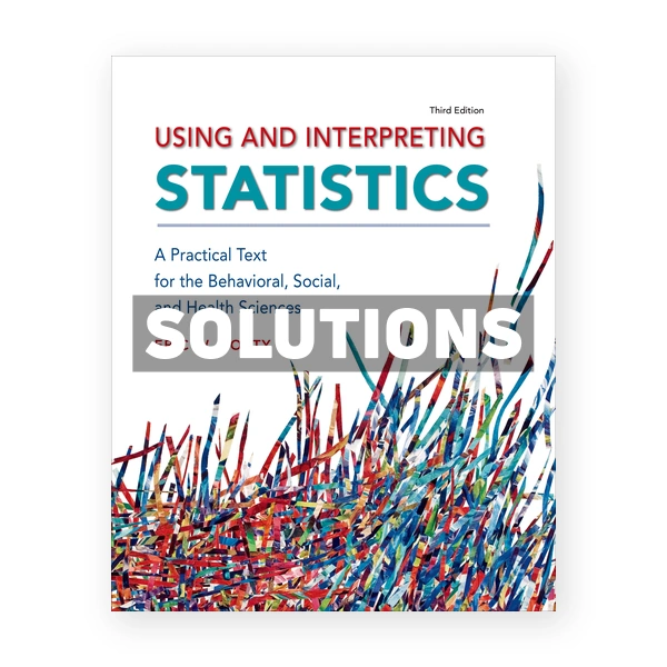 Using and Interpreting Statistics 3rd edition Corty Solutions Manual
