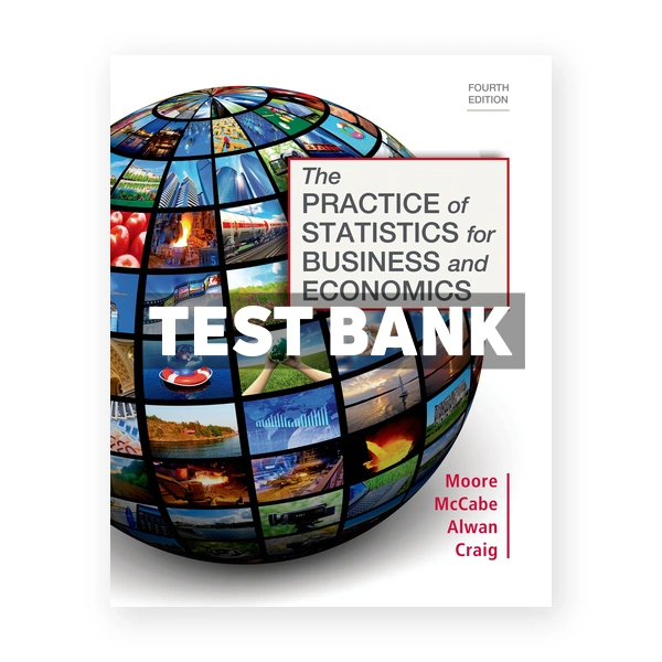Practice of Statistics for Business and Economics 4th edition Moore Test Bank