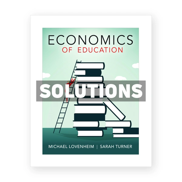 Economics of Education 1st edition Lovenheim Solutions Manual