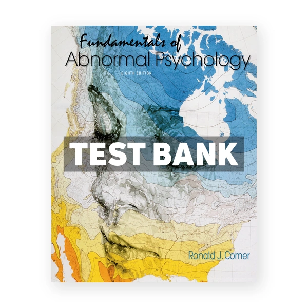 Fundamentals of Abnormal Psychology 8th edition Comer Test Bank
