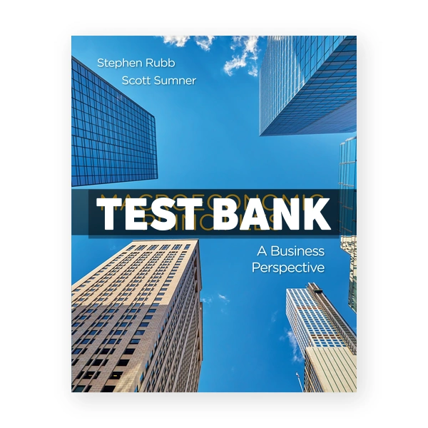 Macroeconomics Principles A Business Perspective 1st edition Rubb Test Bank