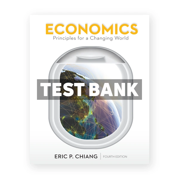 Economics Principles for a Changing World 4th edition Chiang Test Bank