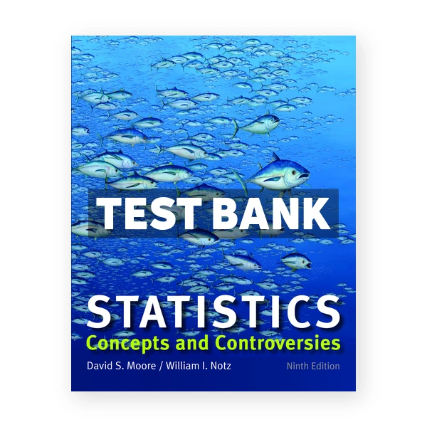 Statistics Concepts and Controversies 9th edition Moore Test Bank