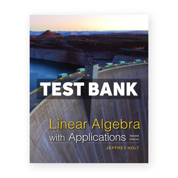Linear Algebra with Applications 2nd edition Holt Test Bank