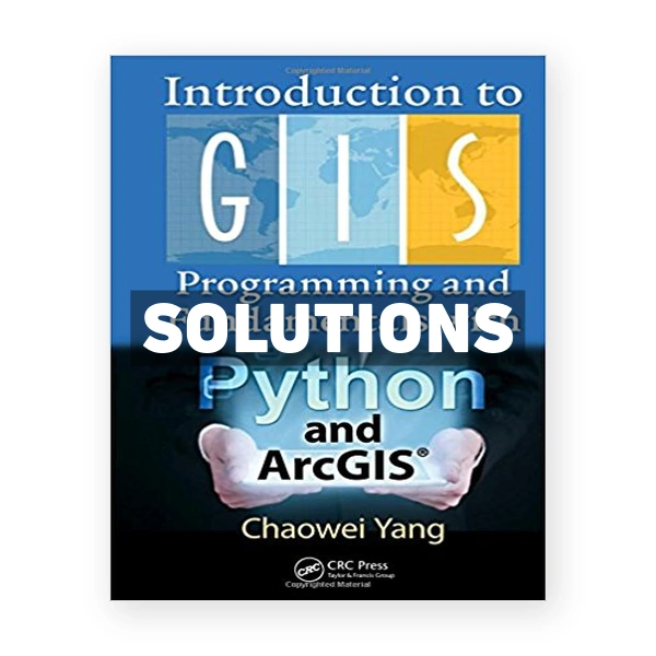 Introduction to GIS Programming and Fundamentals with Python and ArcGIS 1st edition Yang Solutions Manual