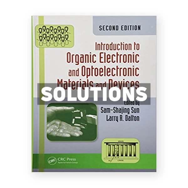 Introduction to Organic Electronic and Optoelectronic Materials and Devices 2nd edition Sun Solutions Manual