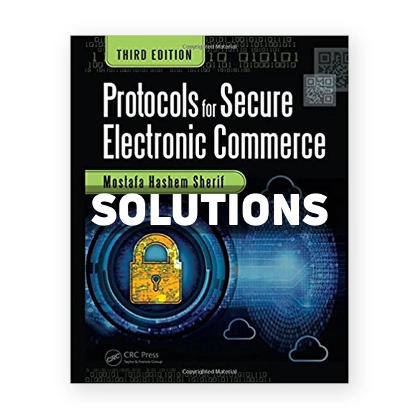 Protocols for Secure Electronic Commerce 3rd edition Sherif Solutions Manual