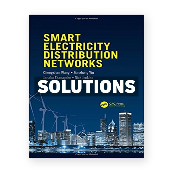 Smart Electricity Distribution Networks 1st edition Wang Solutions Manual