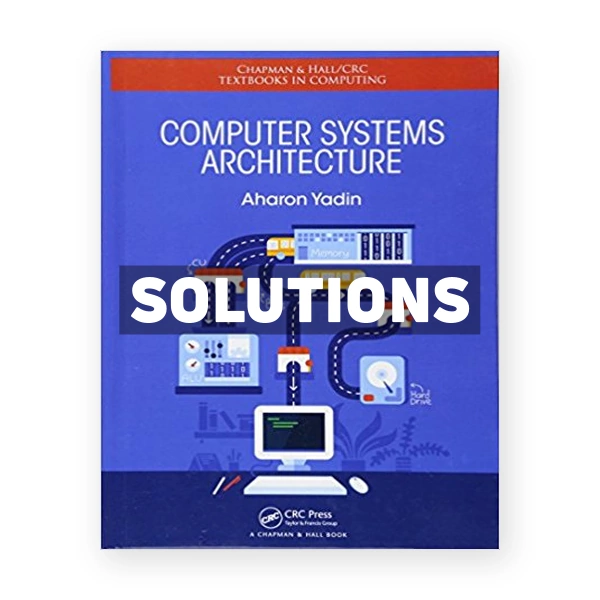 Computer Systems Architecture 1st edition Yadin Solutions Manual