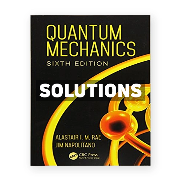 Quantum Mechanics 6th edition Rae Solutions Manual