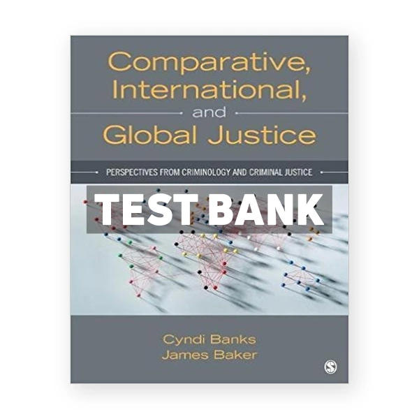 Comparative International and Global Justice Perspectives from Criminology and Criminal Justice 1st edition Banks Test Bank