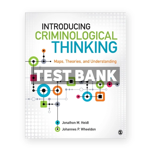 Introducing Criminological Thinking - Maps Theories and Understanding 1st edition Heidt Test Bank