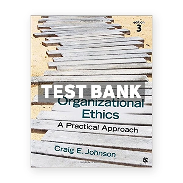 Organizational Ethics A Practical Approach 3rd edition Johnson Test Bank