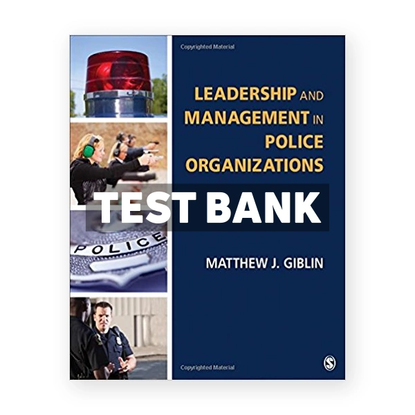 Leadership and Management in Police Organizations 1st edition Giblin Test Bank