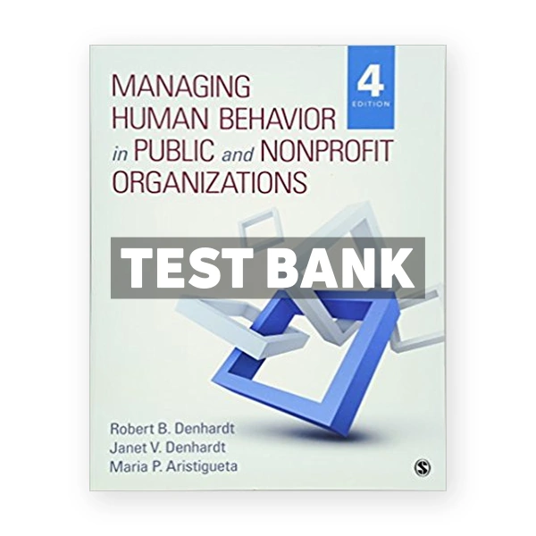 Managing Human Behavior in Public and Nonprofit Organizations 4th edition Denhardt Test Bank