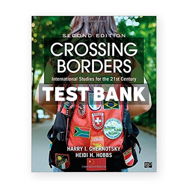 Crossing Borders International Studies for the 21st Century 2nd edition Chernotsky Test Bank