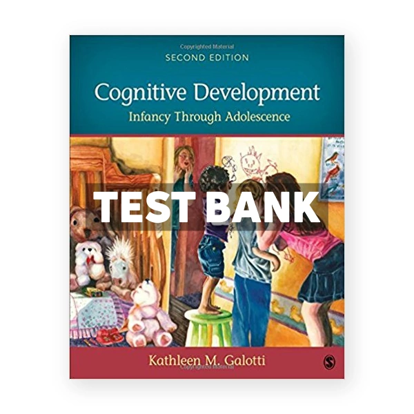 Cognitive Development Infancy Through Adolescence 2nd edition Galotti Test Bank