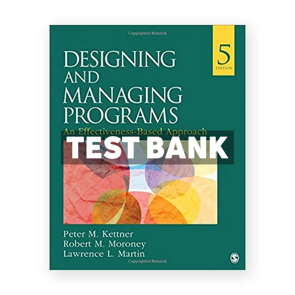 Designing and Managing Programs An Effectiveness Based Approach 5th edition Kettner Test Bank