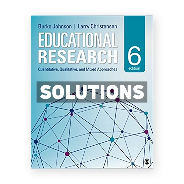 Educational Research Quantitative Qualitative and Mixed Approaches 6th edition Johnson Solutions Manual